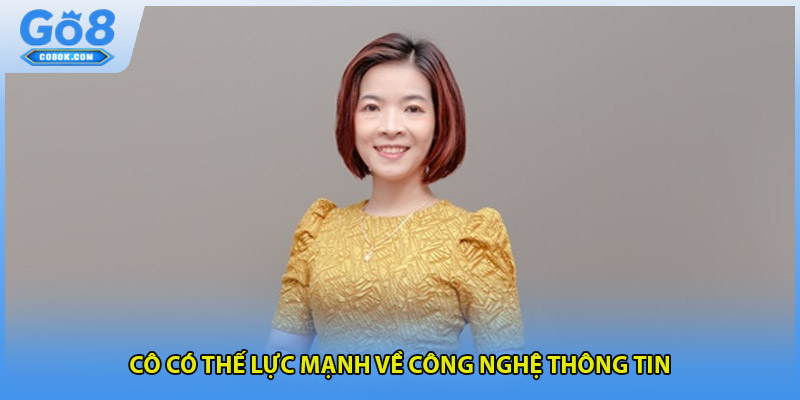 Cô có thế lực mạnh về công nghệ thông tin