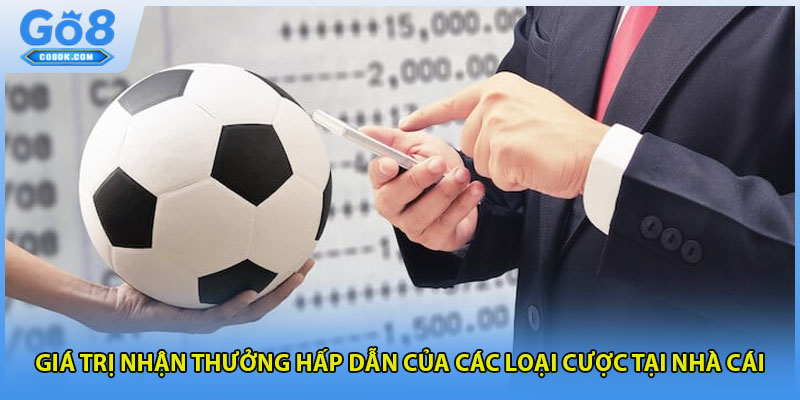 Giá trị nhận thưởng hấp dẫn của các loại cược tại nhà cái